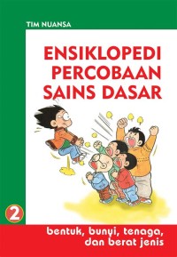 Image of Ensiklopedi Percobaan Sains Dasar 2 : Bentuk, Bunyi, Tenaga, dan Berat Jenis