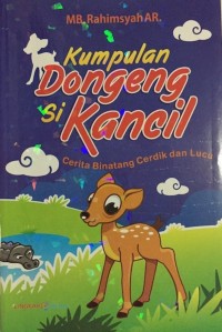 Image of Kumpulan Dongeng Si Kancil : Cerita Binatang Cerdik dan Lucu