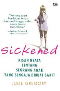 Image of Sickened : Kisah Nyata tentang Seorang Anak yang Sengaja Dibuat Sakit